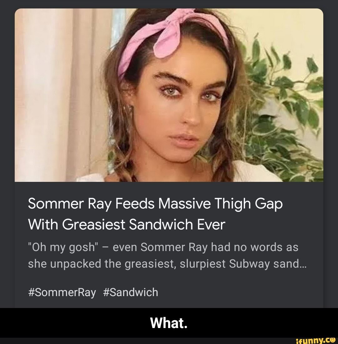 Sommer Ray Feeds Massive Thigh Gap With Greasiest Sandwich Ever 