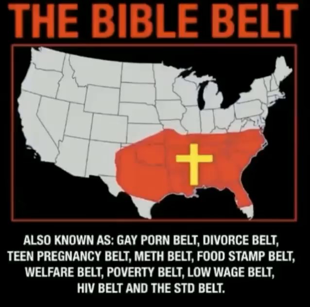 TBB - THE BIBLE BELT ox IS ALSO: THE DIVORCE BELT, THE TEEN PREGNANCY BELT,  THE OBESITY BELT, THE HOMICIDE BELT, THE POVERTY THE SMOKERS BELT, THE  INFANT DEATH BELT, THE LOW