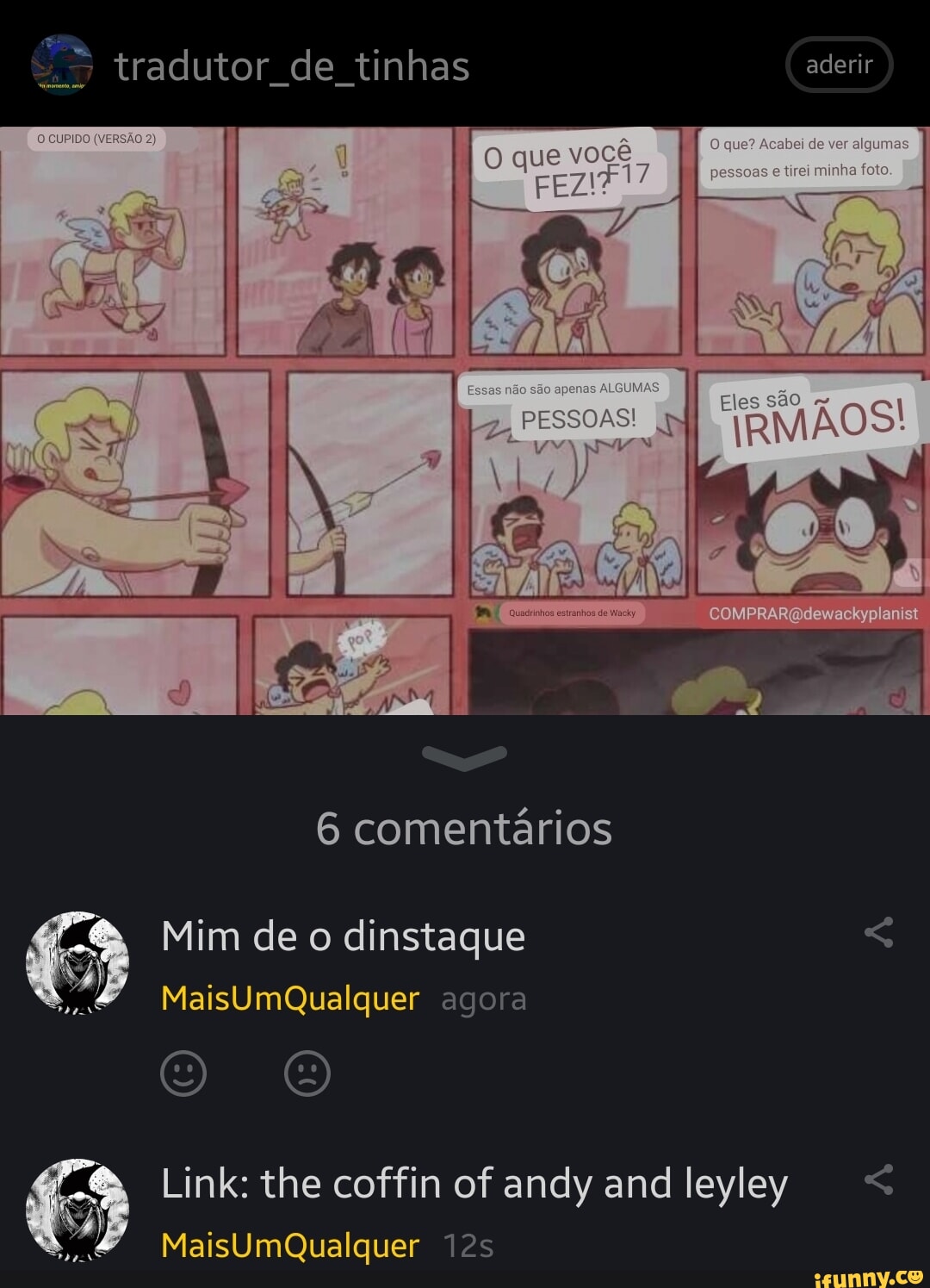 Tradutor de tinhas aderir ver . I I COMPRAR cdesracky 6 comentários Mim de  o dinstaque MaisUmQualquer agora Link: the coffin of andy and leyley  MaisUmQualquer - iFunny Brazil