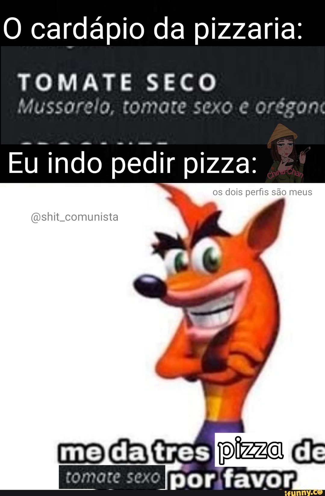 O cardápio da pizzaria: TO TO Mussarelo, tomate sexo orégont Eu indo pedir  pizza: &º os dois perfis são meus Oshit comunista aca tres cr tomate -  iFunny Brazil