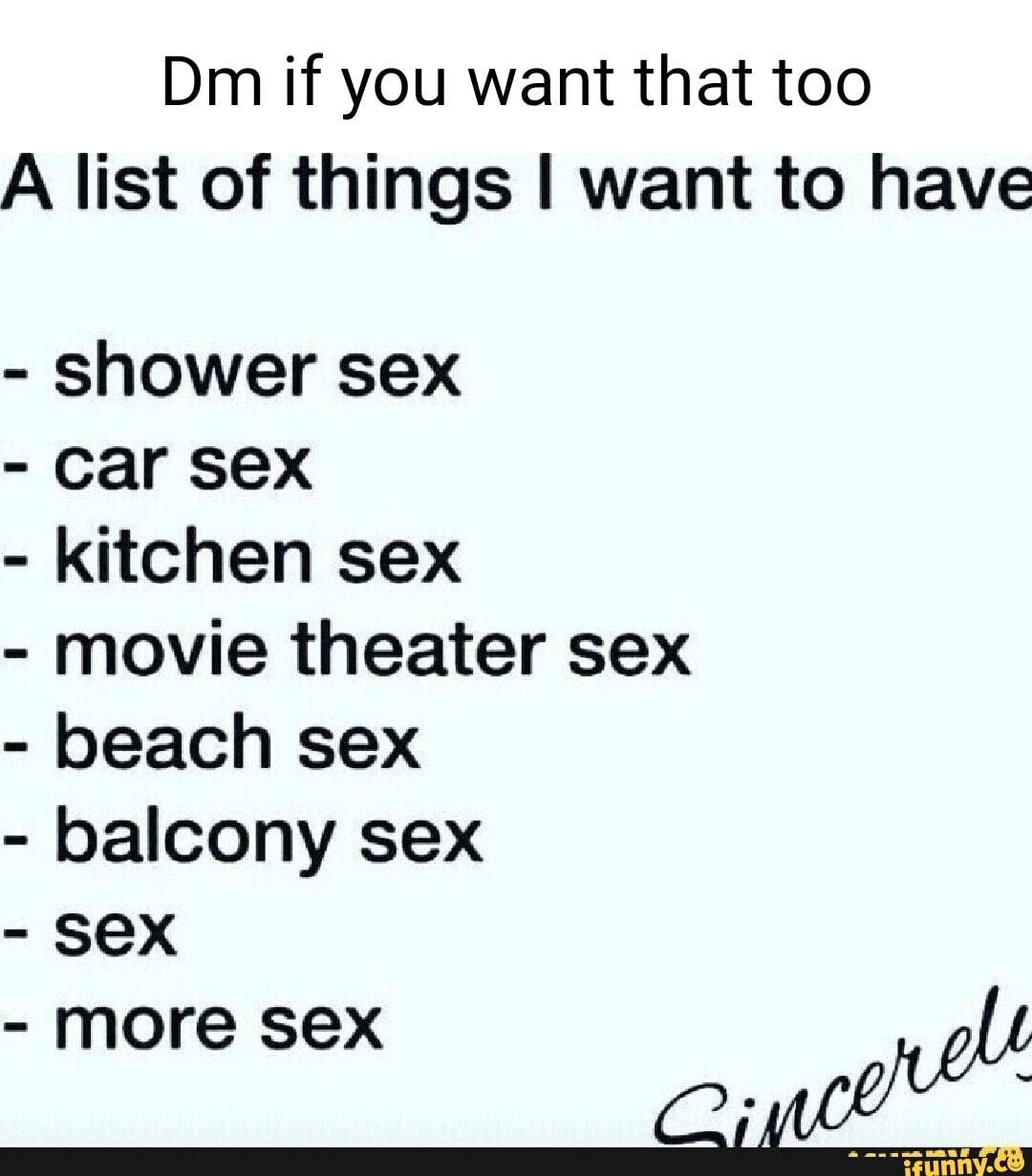 Dm if you want that too A list of things I want to have - shower sex -