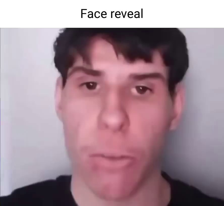 Face reveal - Face reveal - iFunny