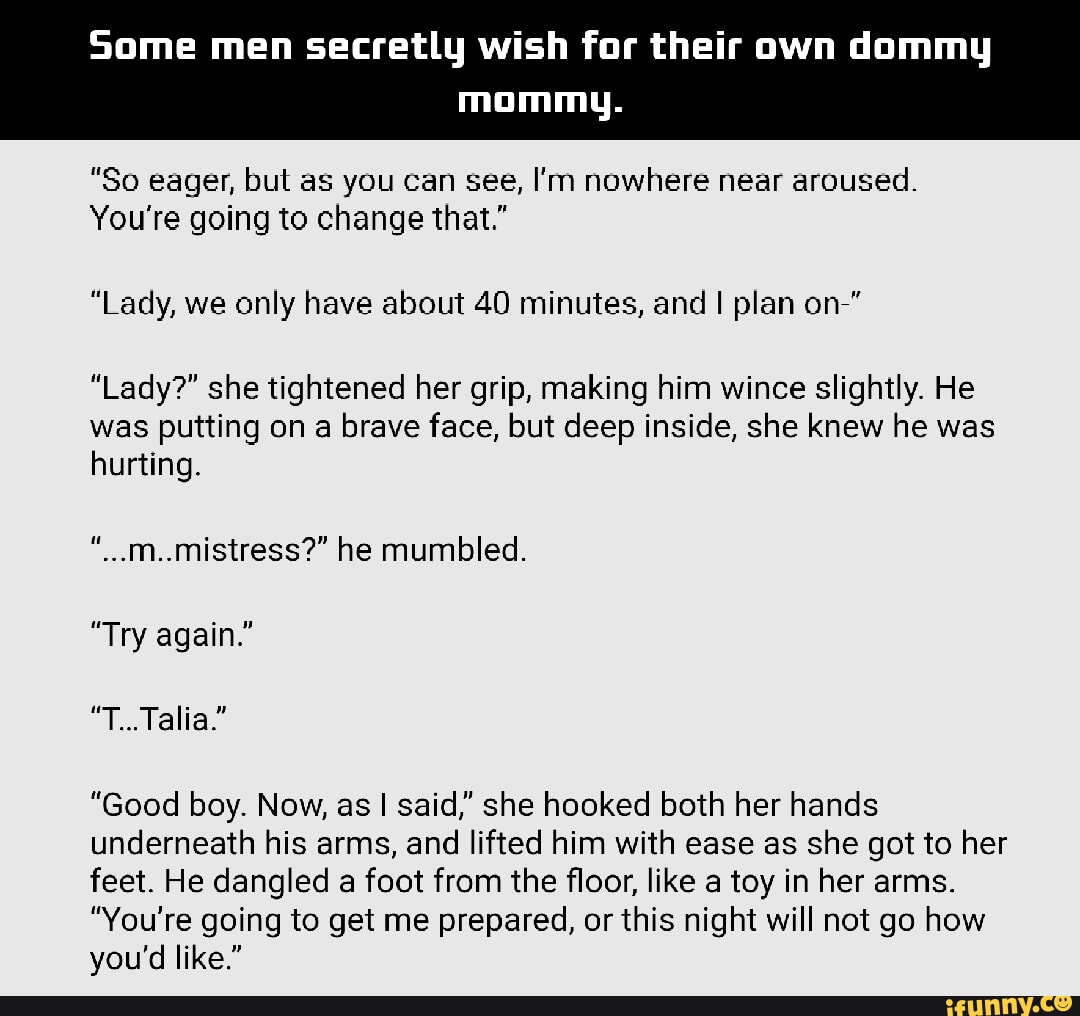 Some men secretly wish for their own dommy mommy. 