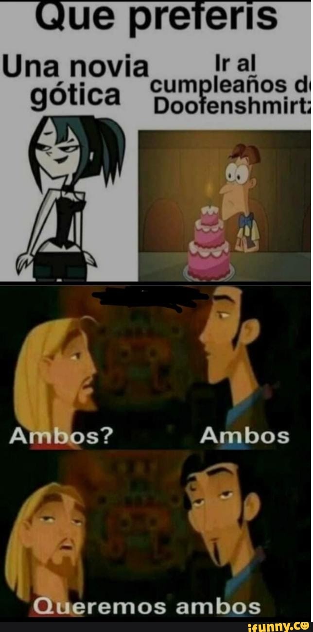 Que preieris Una movia Ir al gótica cumpleafios di Doofenshmirt:  Doofenshmirt: Ambos? Ambos Queremos ambos - iFunny Brazil