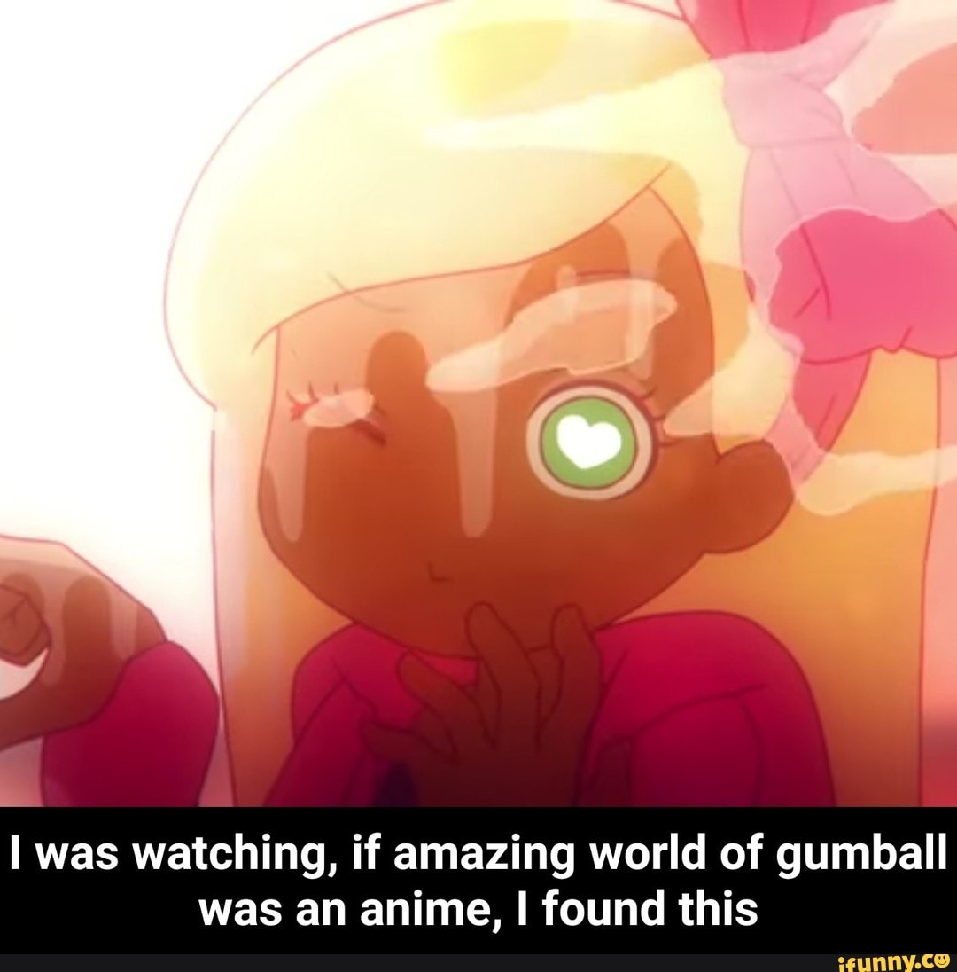 I was watching, if amazing world of gumball was an anime, I found this - I  was watching, if amazing world of gumball was an anime, I found this -  iFunny Brazil