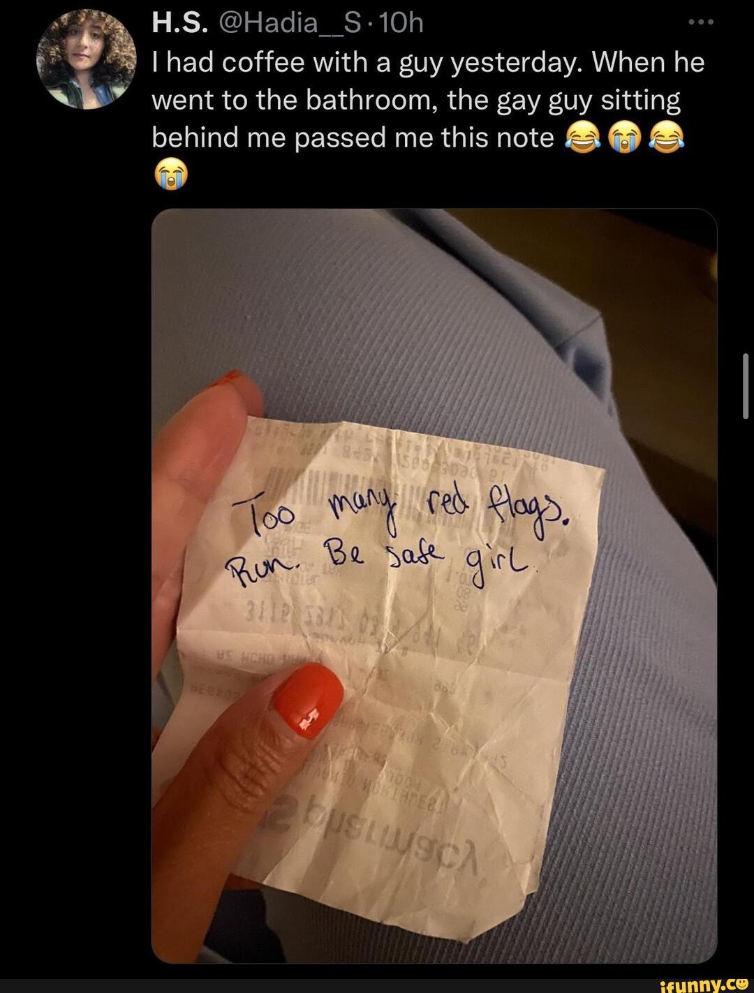 Funny Random Meme and Twitter Dump - H.S. @Hadia__S-10h I had coffee with a  guy yesterday. When he went to the bathroom, the gay guy sitting behind me  passed me this note