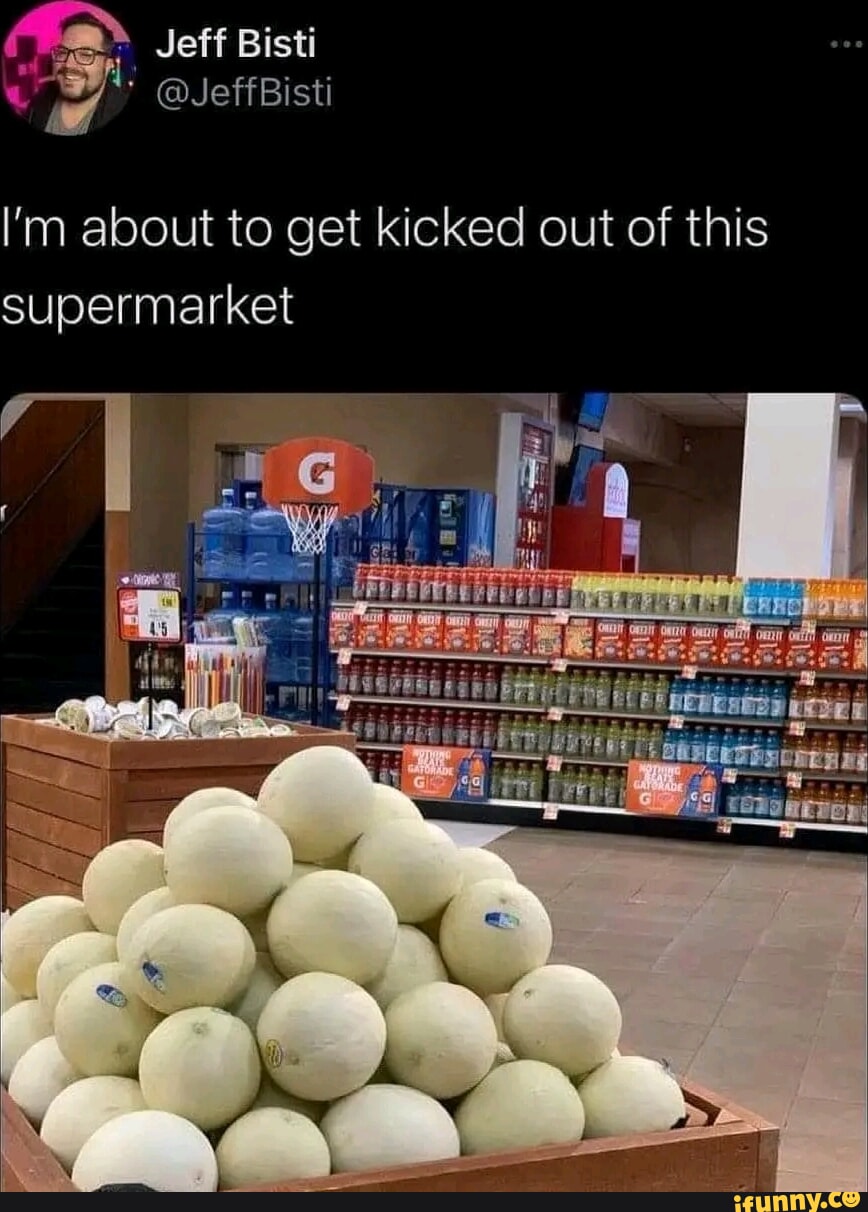 Jeff Bisti I'm about to get kicked out of this Supermarket - iFunny Brazil