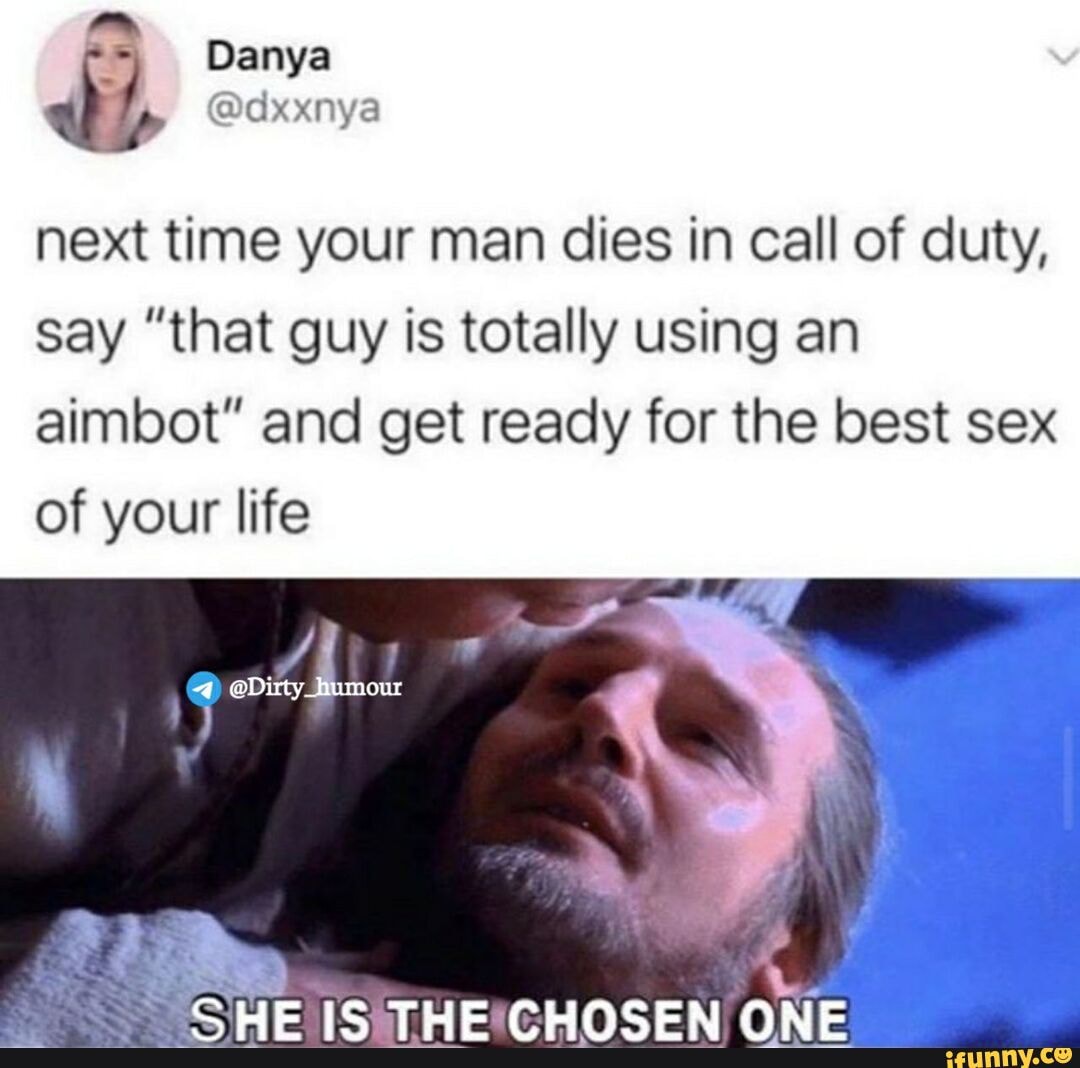 Danya @axxnya next time your man dies in call of duty, say 