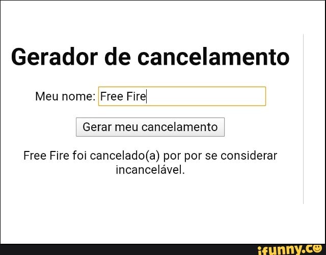 Gerador de cancelamento Meu nome: I Jogador de Free Fir I Gerar meu  cancelamento I Jogador de Free Fire foi cancelado(a) por ser corno. -  iFunny Brazil