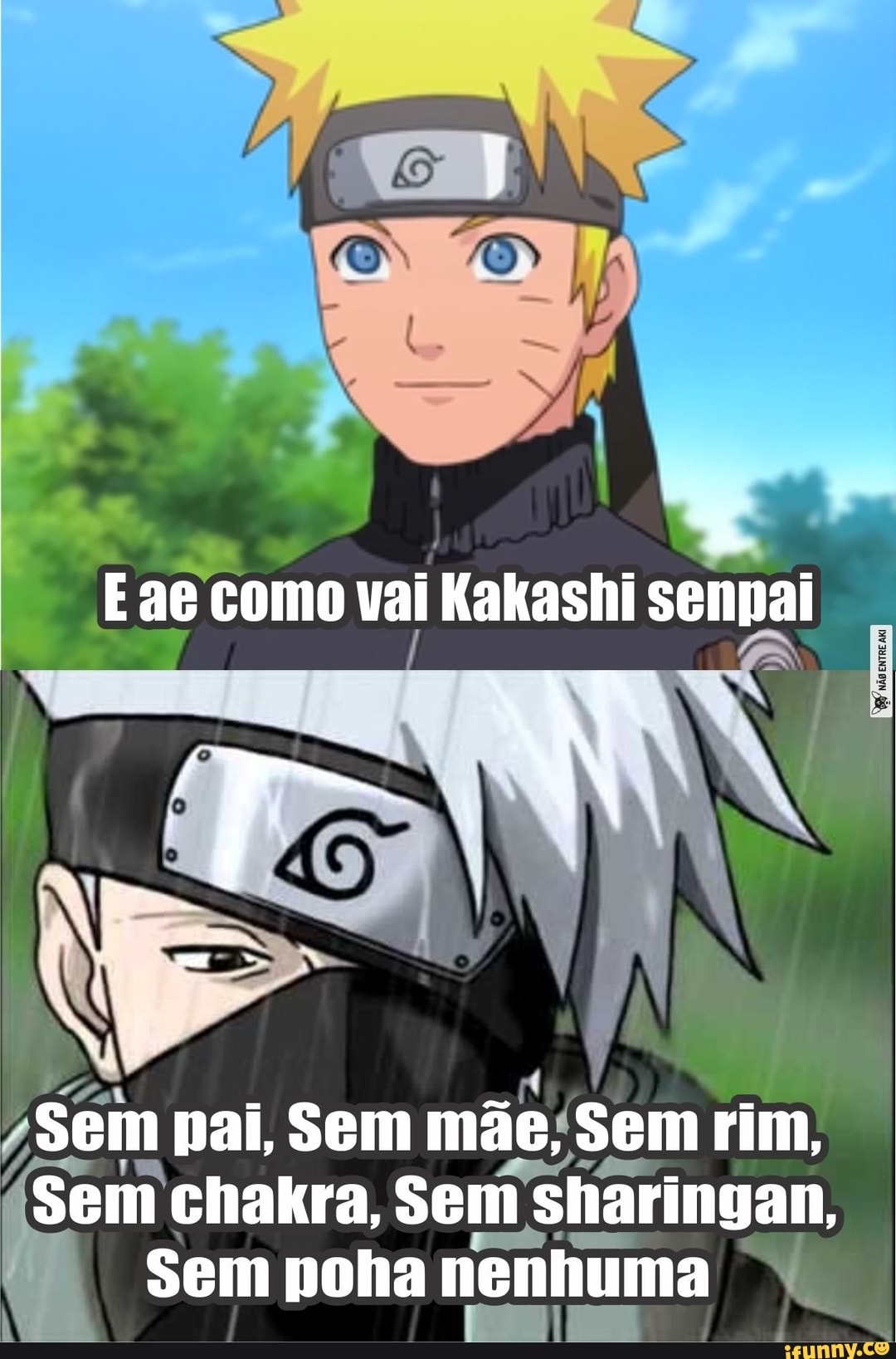 Então você é o Kakashi Senpai Sem pai, sem mãe; sem chakra Sem,porra  nenhuma) - iFunny Brazil