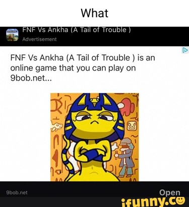 FNF Vs Ankha (A Tail of Trouble ) is an online game that you can play on  9bob.net Open FNF Vs Ankha (A Tail of Trouble ) Advertisement - iFunny  Brazil