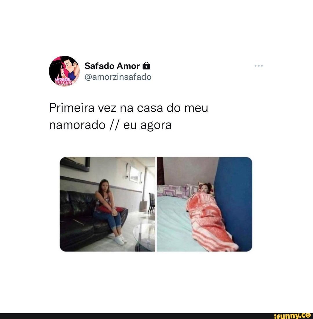 Safado Amor (amorzinsafado do Primeira vez na casa do meu namorado eu agora  - iFunny Brazil