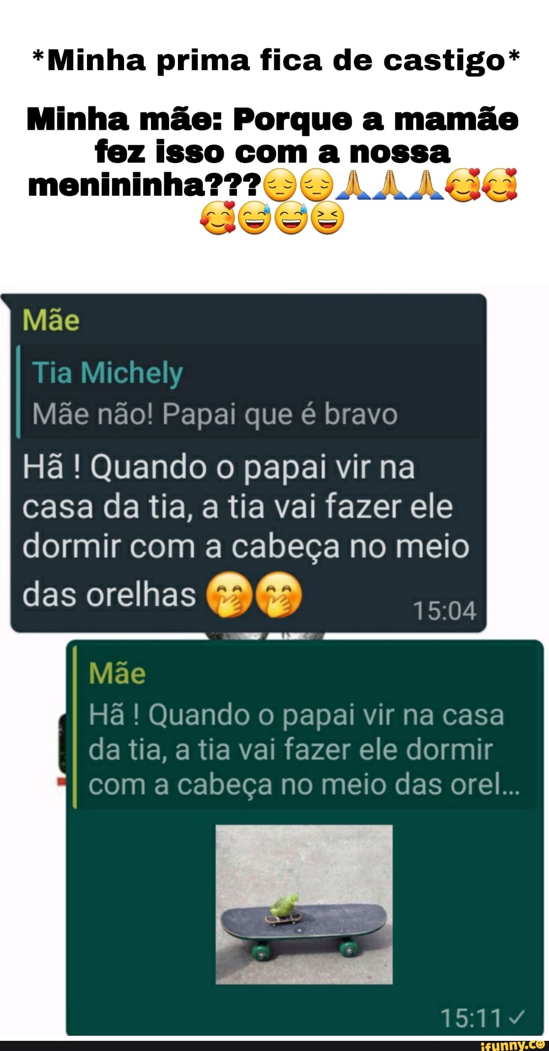 Minha prima fica de castigo* Minha mãe: Porque a mamão fez isso com a nossa