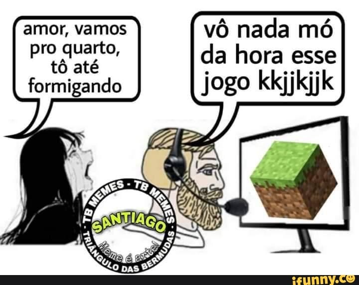 Amor Vamos jogar hoje??? - iFunny Brazil