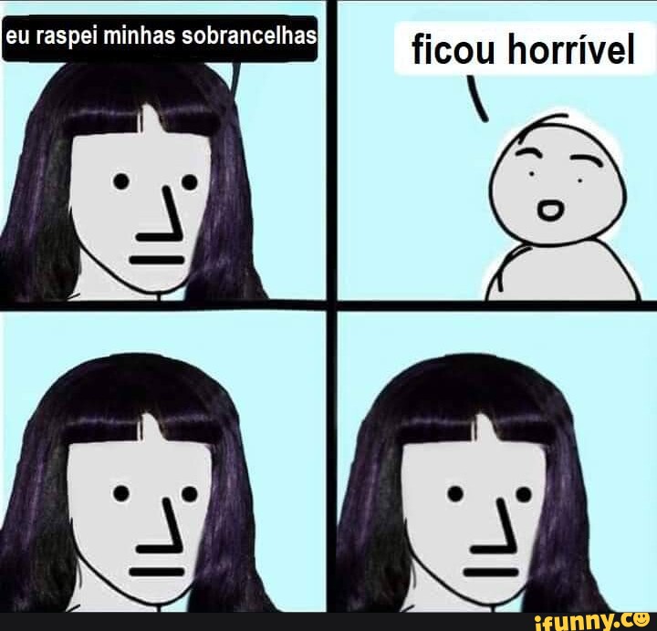 Sombrancelha memes. Best Collection of funny Sombrancelha pictures on  iFunny Brazil