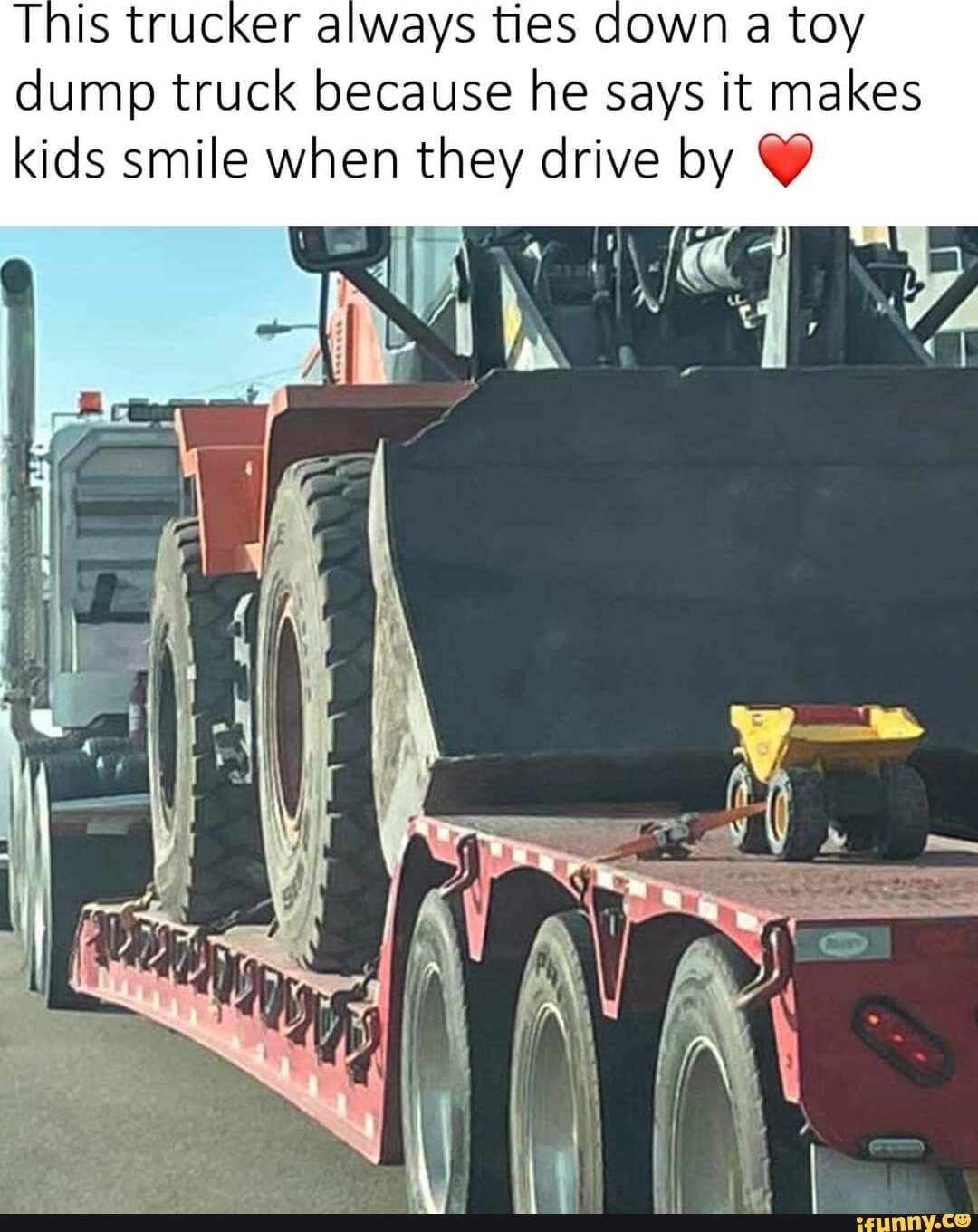 This trucker always ties down a toy dump truck because he says it makes  kids smile when they drive by - iFunny Brazil