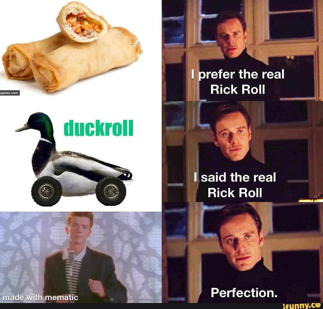 Prefer the real Rick Roll duckroll said the real Rick Roll Perfection. -  iFunny Brazil