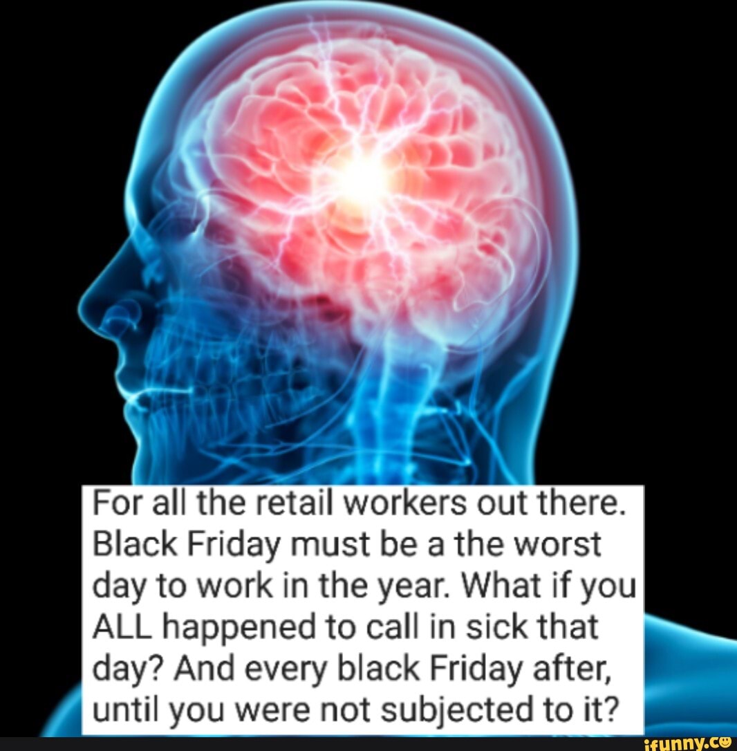 To all the people working retail on Black Friday - iFunny