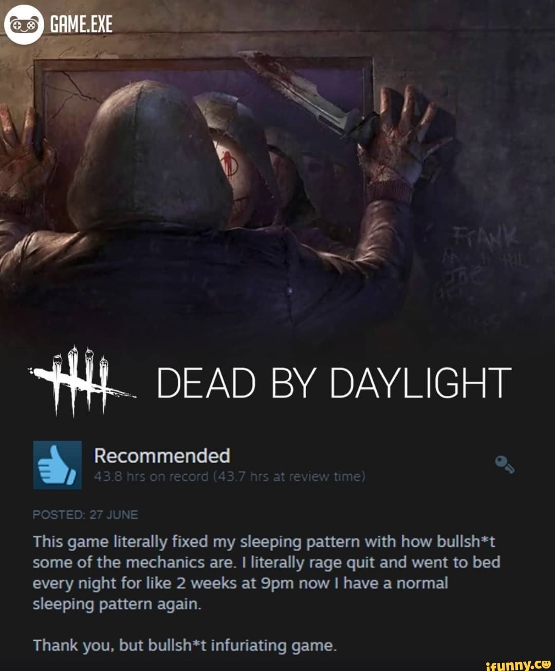 HL. DEAD BY DAYLIGHT 3 Recommended This game literally fixed my sleeping  pattern with how bullsh