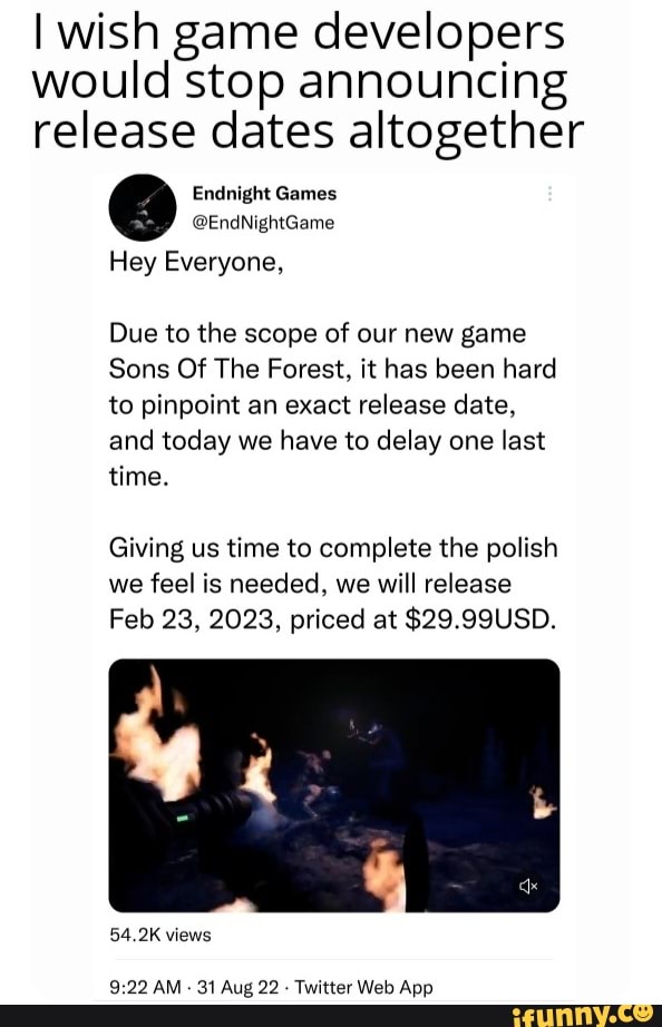 I wish game developers would stop announcing release dates altogether Endnight  Games End NightGame Hey Everyone.