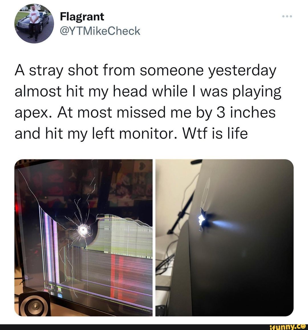 Youre gaming with the boys and this happens, wyd? (via YTmikecheck/Twitter)  -  Flagrant @YTMikeCheck A stray shot from someone yesterday almost hit my head  while I was playing apex. At most