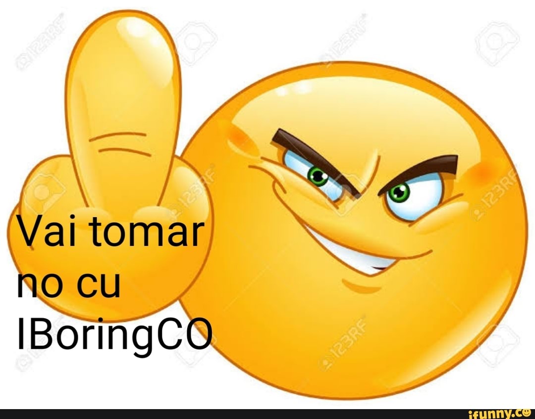 Vai tomar no cu IBoringCO - iFunny Brazil