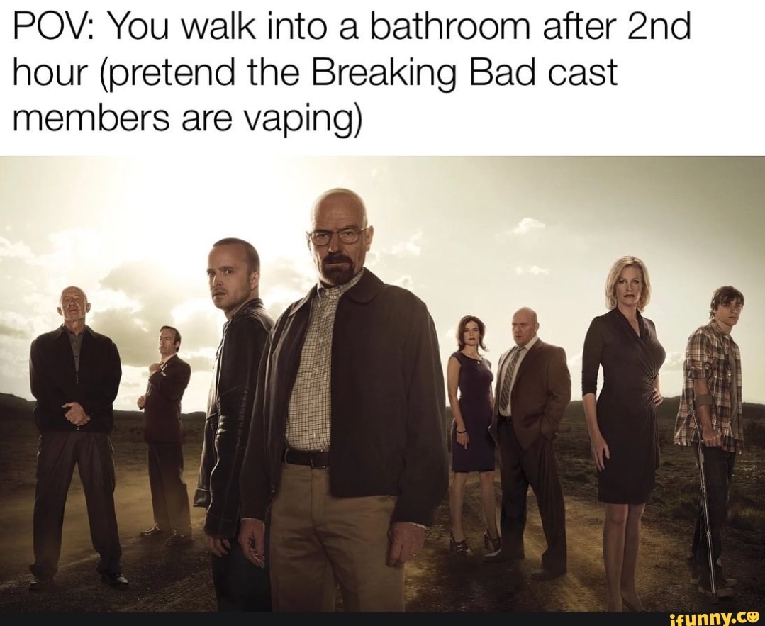 POV You walk into a bathroom after hour pretend the Breaking Bad