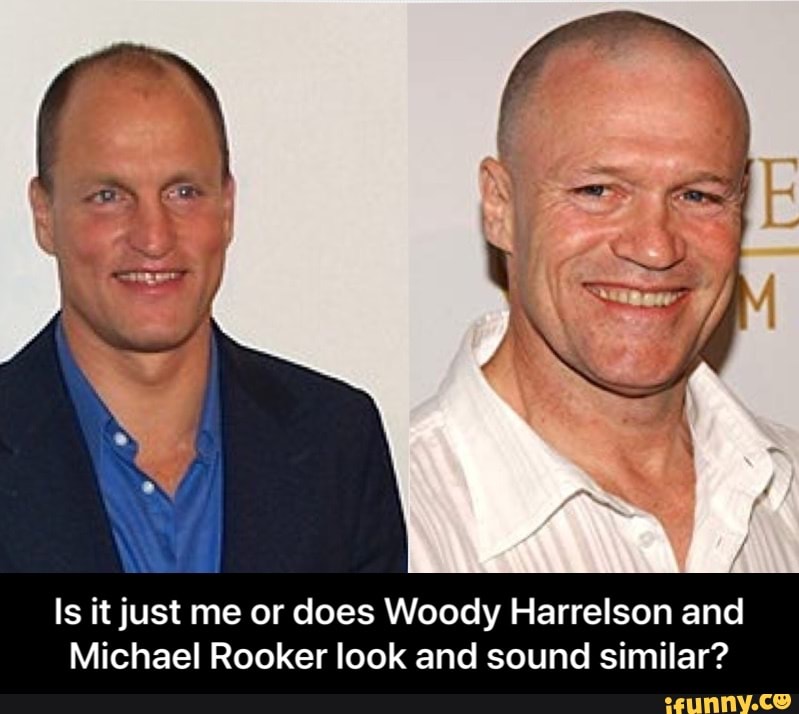 Is it just me or does Woody Harrelson and Michael Rooker look and sound