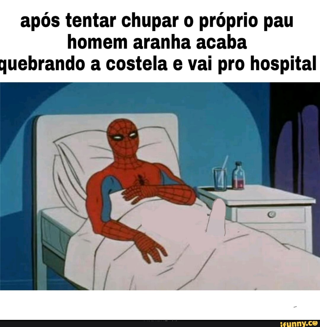 Após tentar chupar o próprio pau homem aranha acaba quebrando a costela e  vai pro hospital - iFunny Brazil