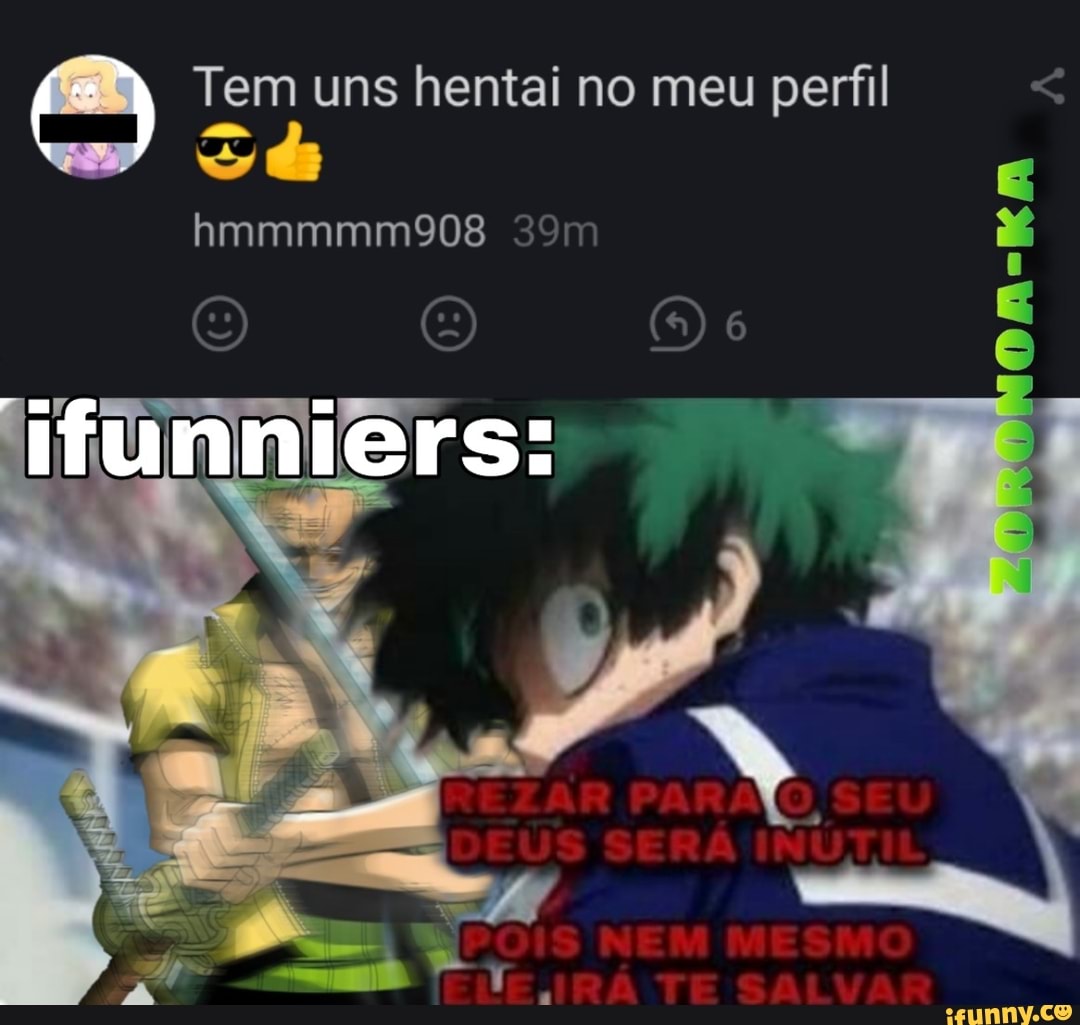 Postar memes I engraçados postar memes de animes postar memes de hentais  postar memes uns iguais aos outros com as mesmas bases so pra pegar  destaque - iFunny Brazil