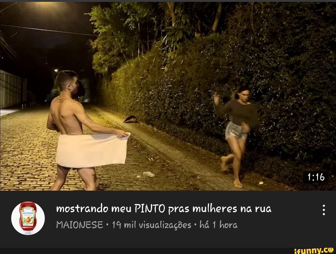 Mostrando meu PINTO pras mulheres na rua MAIONESE 1% mil visualizações * há  1 hora - iFunny Brazil