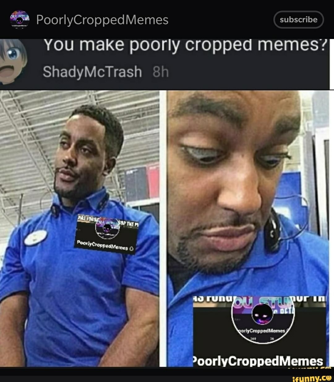 PoorlyCroppedMemes subscribe You make poorly cropped memes ...