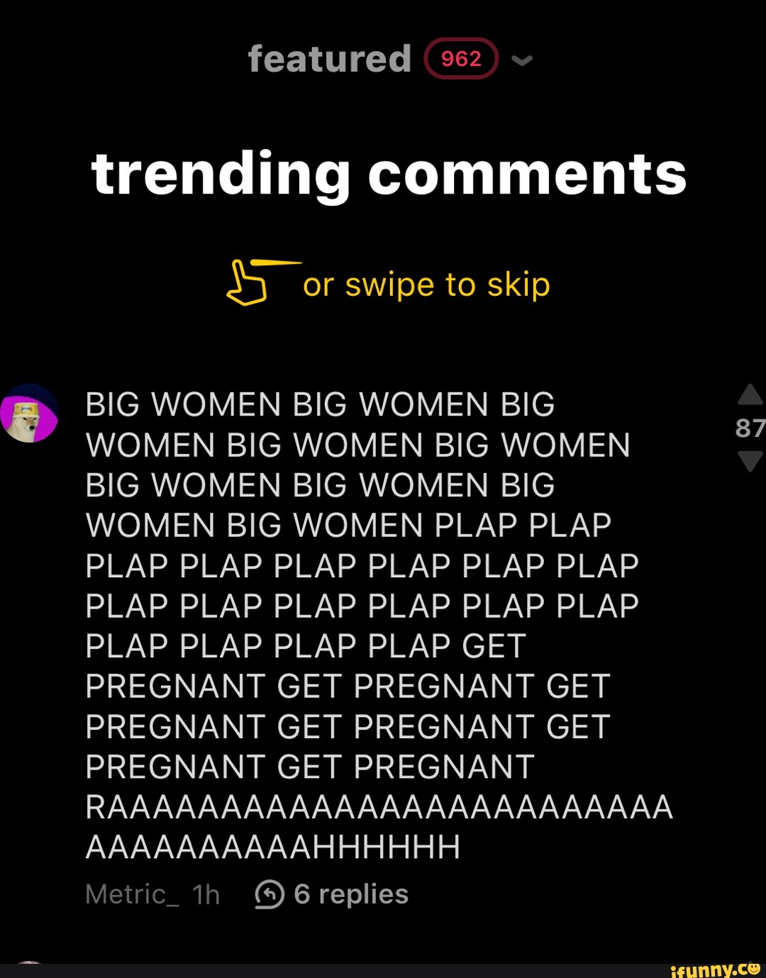 Featured trending comments or swipe to skip 87 BIG WOMEN BIG WOMEN BIG  WOMEN BIG WOMEN