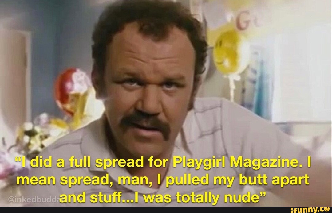 Did full spread for Playgirl Magazine. I mean spread, man, pulled my