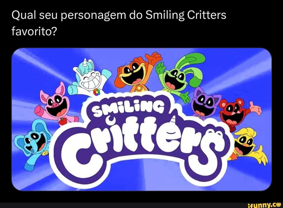 Qual seu personagem do Smiling Critters favorito? - iFunny Brazil