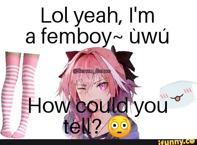 SET WY Lol yeah, I'm a femboy~ uwu - iFunny Brazil