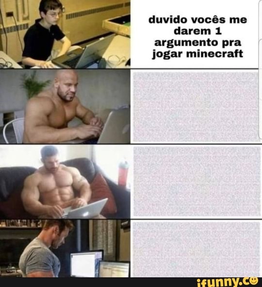 Hoje eu só quero alguém pra jogar ATL TAS LA comigo vantagens: jogar  Minecraft desvantagens: nenhuma, porque minecraft é mt bom - iFunny Brazil