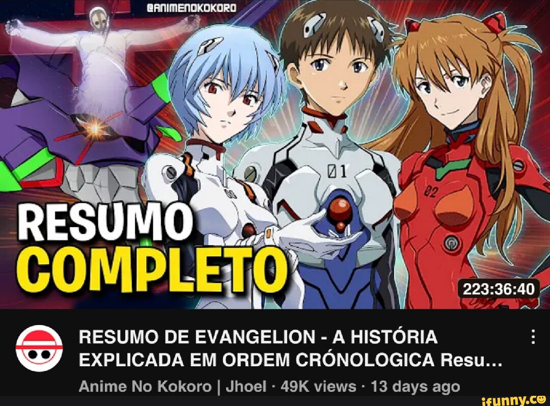 RESUMO DE EVANGELION - HISTÓRIA EXPLICADA EM ORDEM CRÓNOLOGICA Resu  Anime No Kokoro I Jhoel - views - 13 days ago - iFunny Brazil