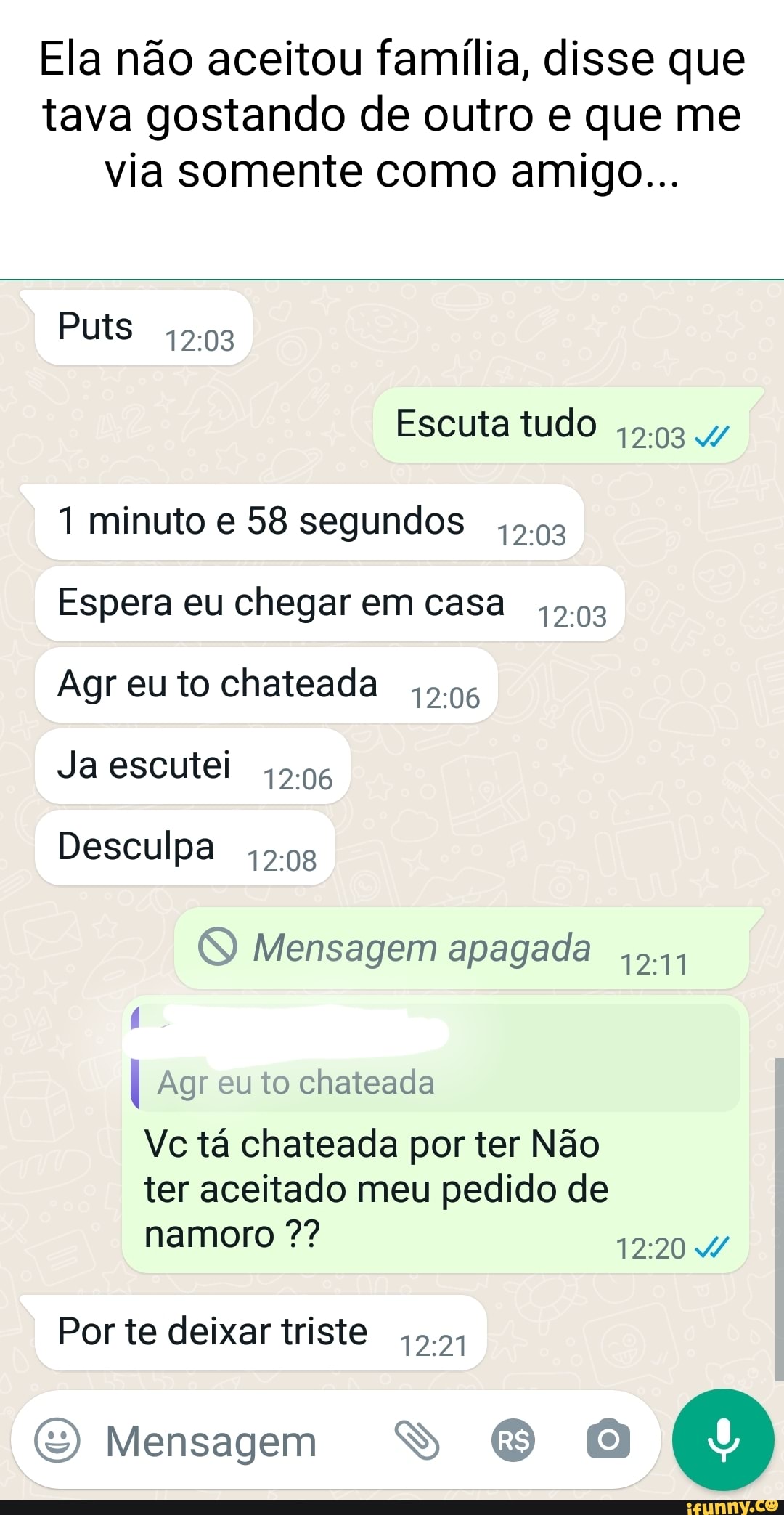 Ela não aceitou família, disse que tava gostando de outro e que me via  somente como