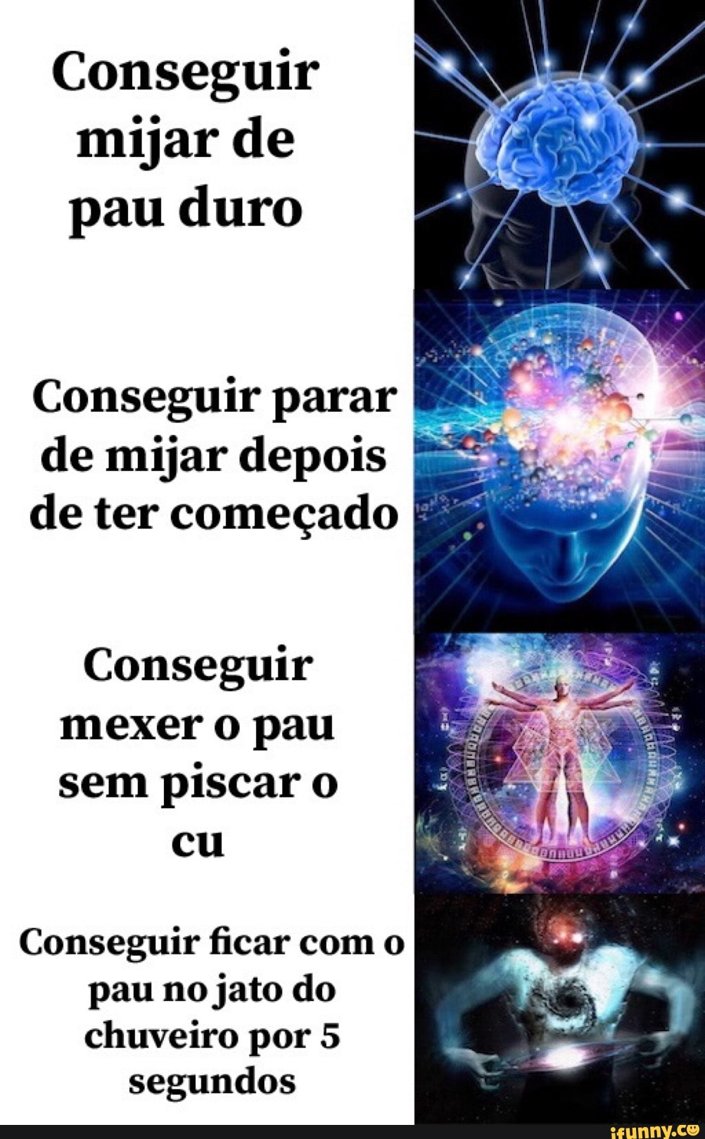 Conseguir mijar de pau duro Conseguir parar de mijar depois E de ter  começado Conseguir mexer