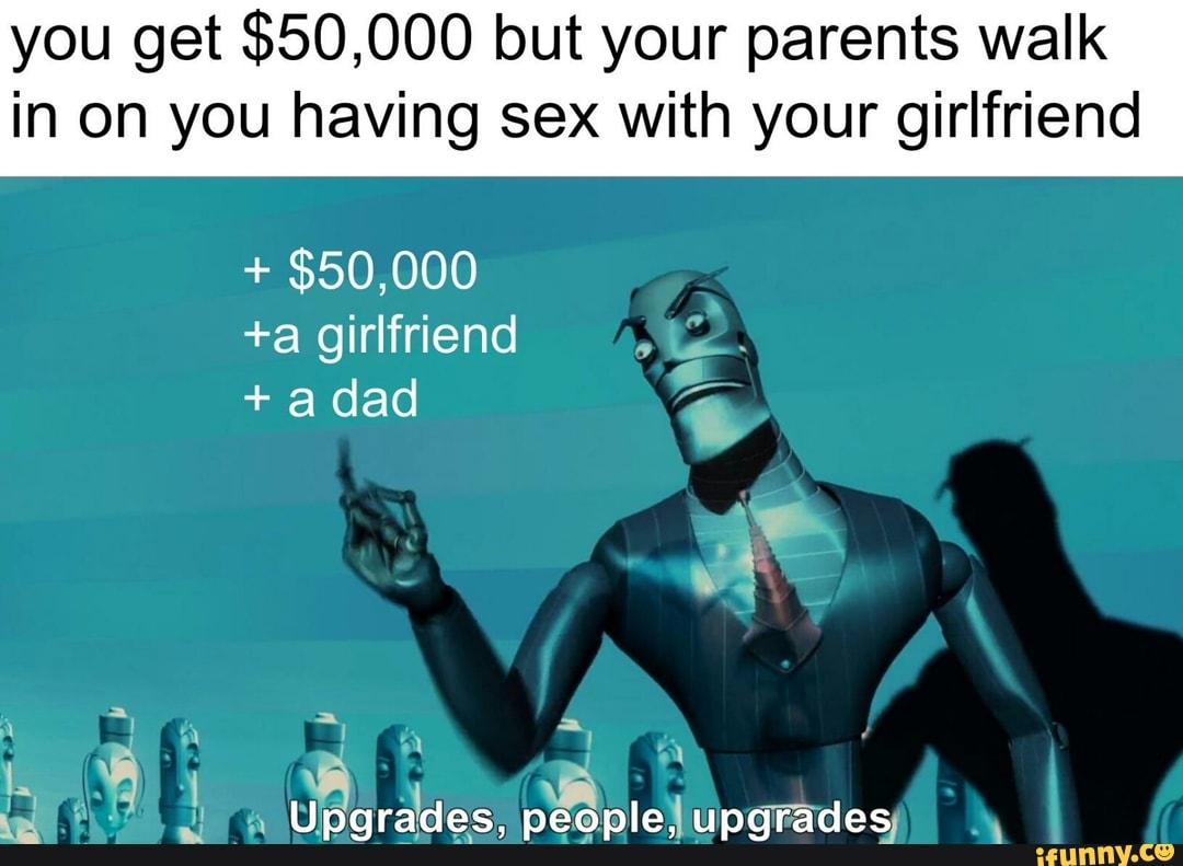 You get $50,000 but your parents walk in on you having sex with your  girlfriend - iFunny Brazil