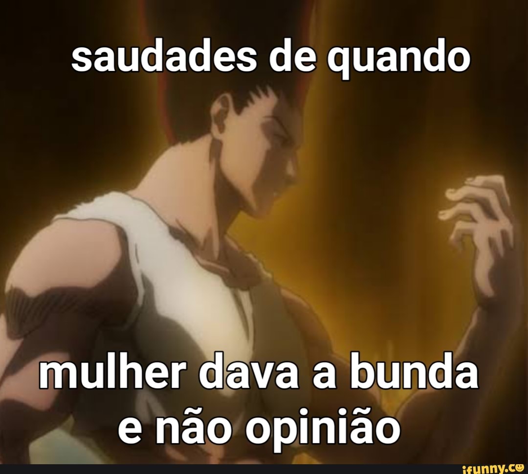 Saudades de quando mulher dava a bunda e não opinião - iFunny Brazil