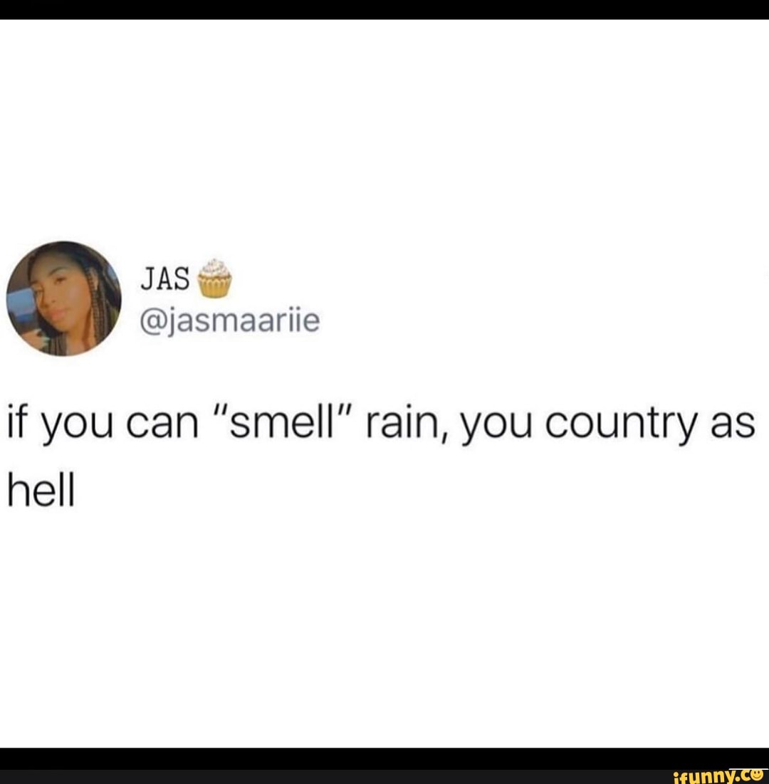 If you can smell rain, you country as hell - iFunny Brazil