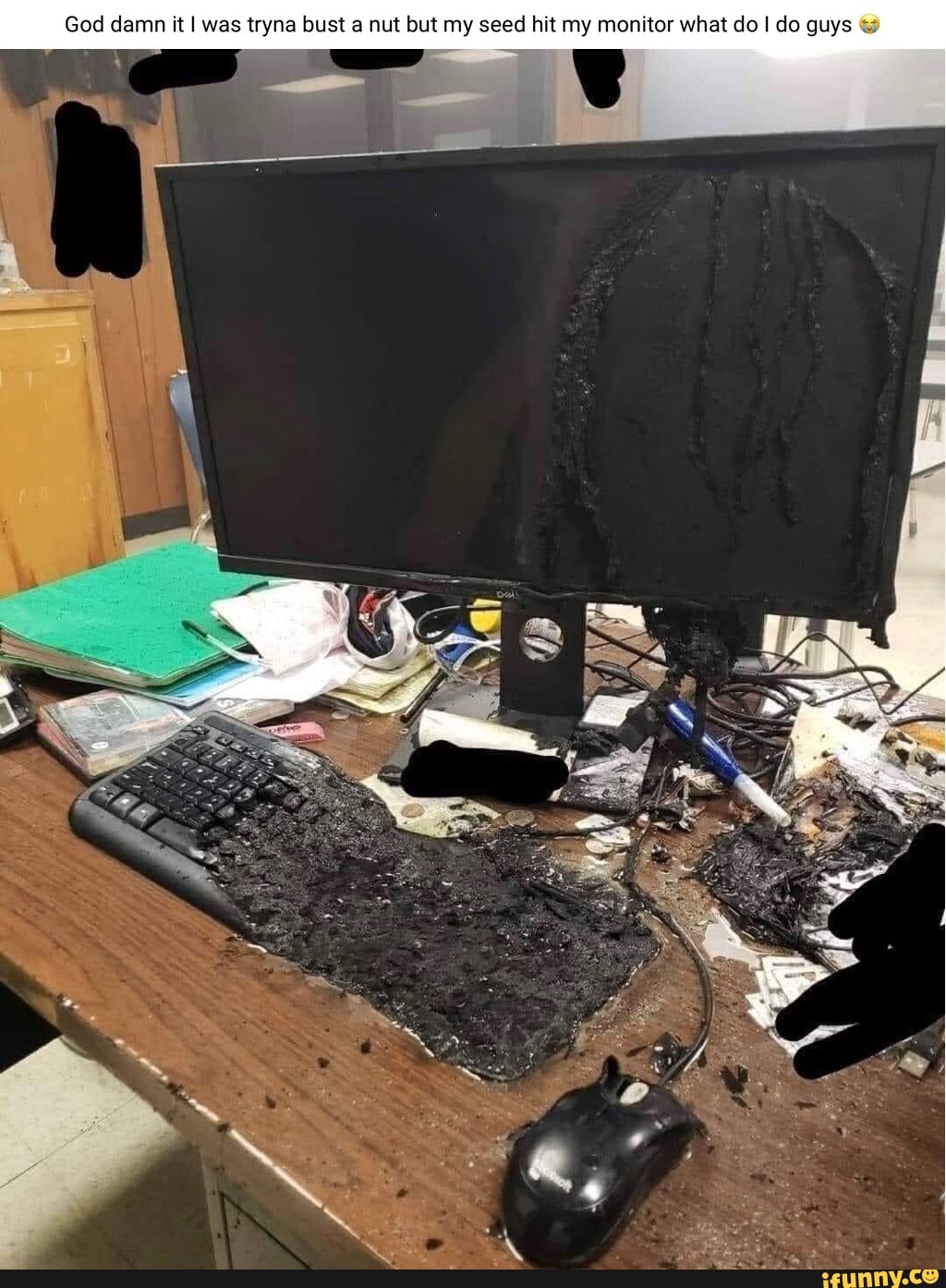 God damn it was tryna bust a nut but my seed hit my monitor what do do guys  CG - iFunny Brazil