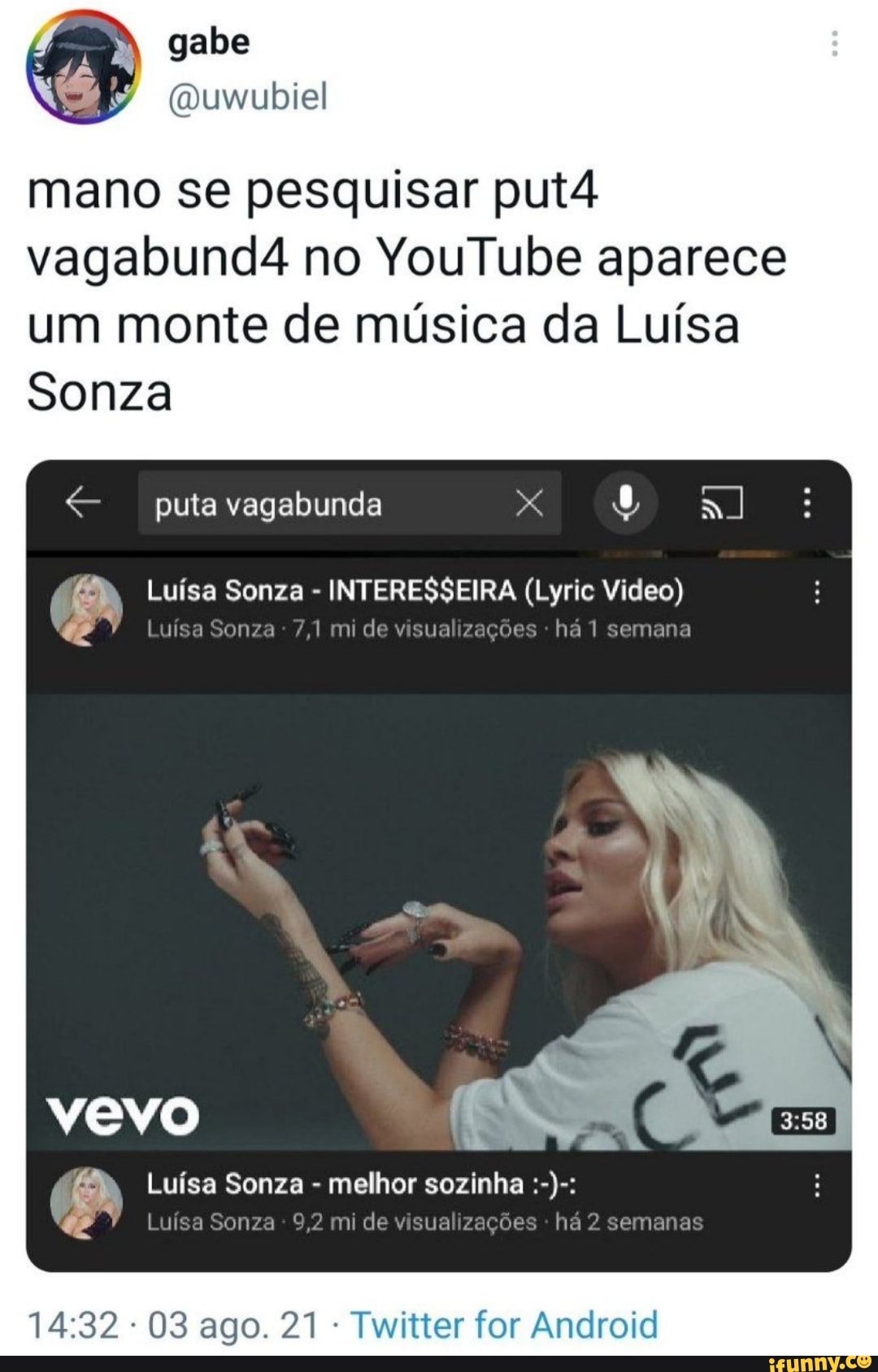 Gabe mano se pesquisar put4 vagabund4 no YouTube aparece um monte de música  da Luísa Sonza