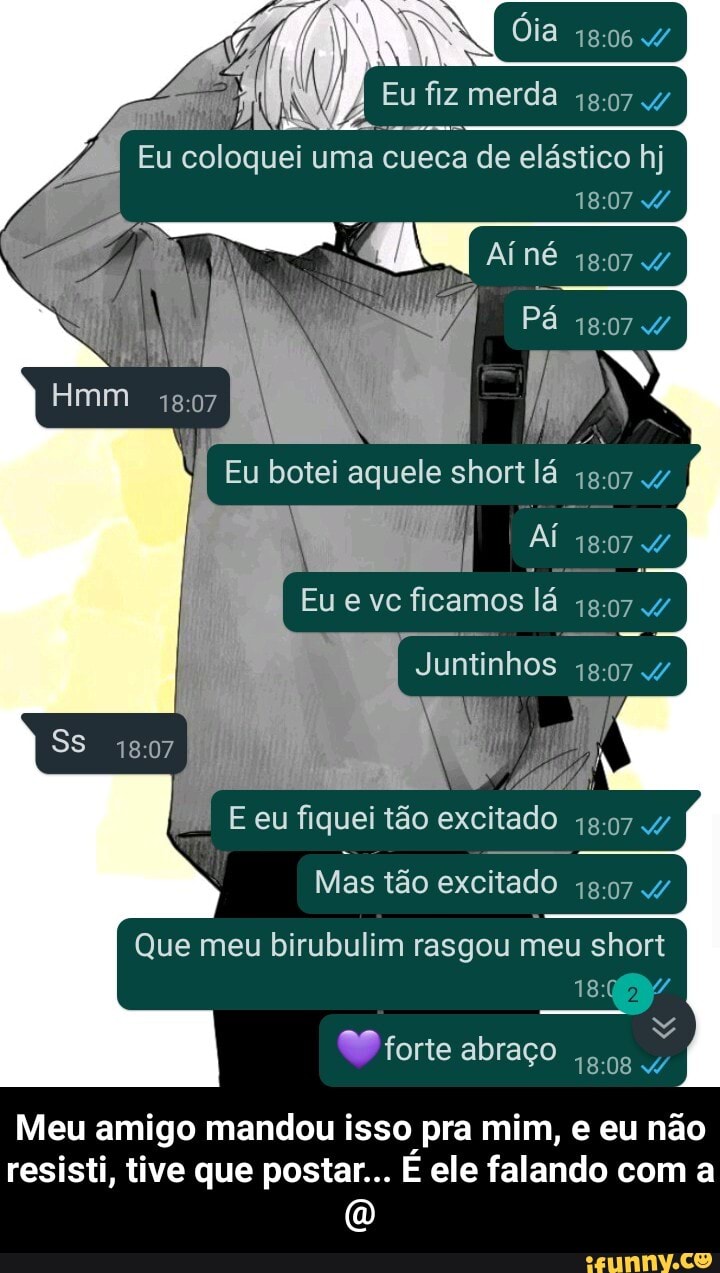 Eu fiz merda 4/ Eu coloquei uma cueca de elástico hj Ai Pá Hmm Ss Eu