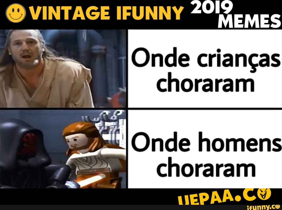 O VINTAGE IFUNNY MEMES Onde crian??as choraram Onde homens choraram