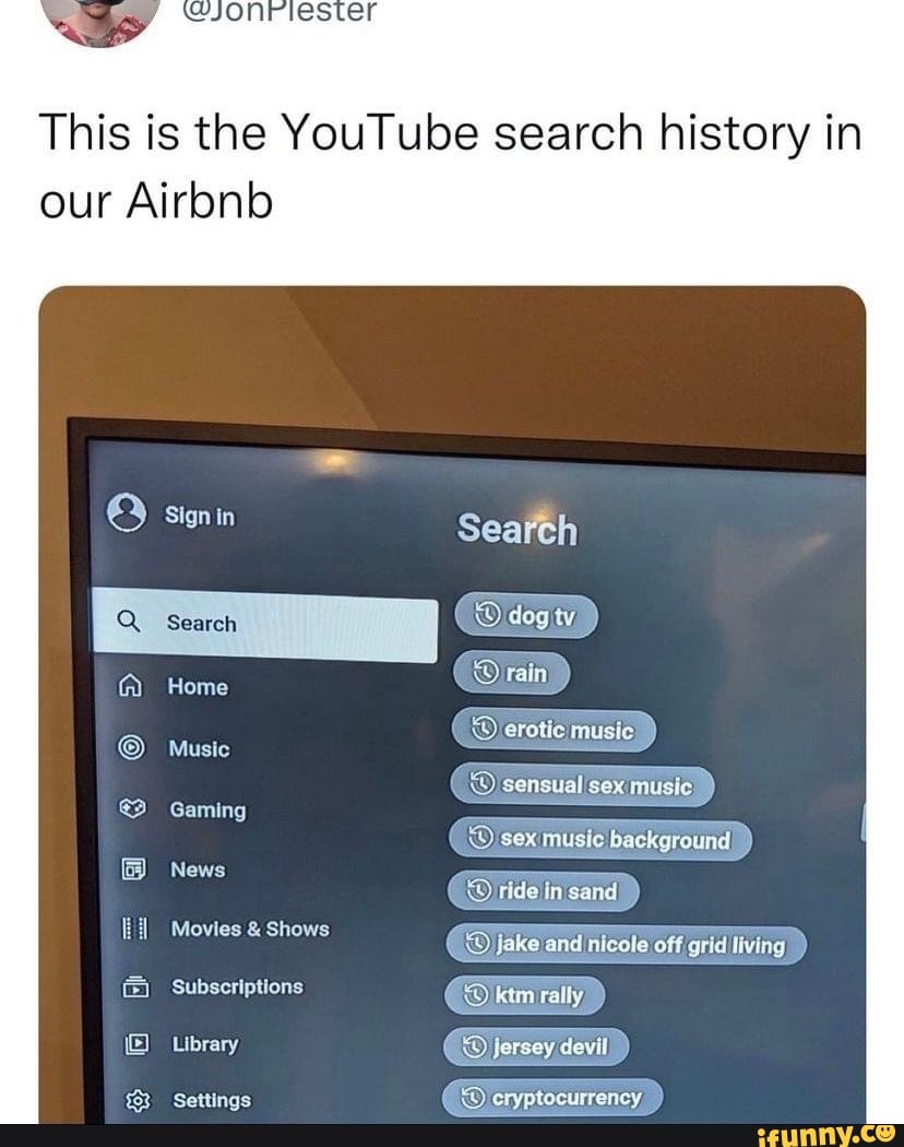 This is the YouTube search history in our Airbnb Sign in seaith Home (@at)  erotic