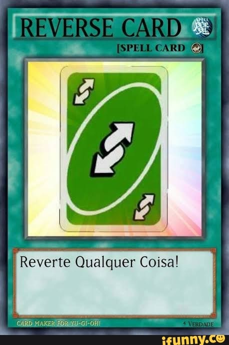 Uno Reverse Card Reve Essa carta reverte o efeito de uma carta revert-carde  come o cu de quem Somente um dos efeitos pode I ser anulado - iFunny Brazil