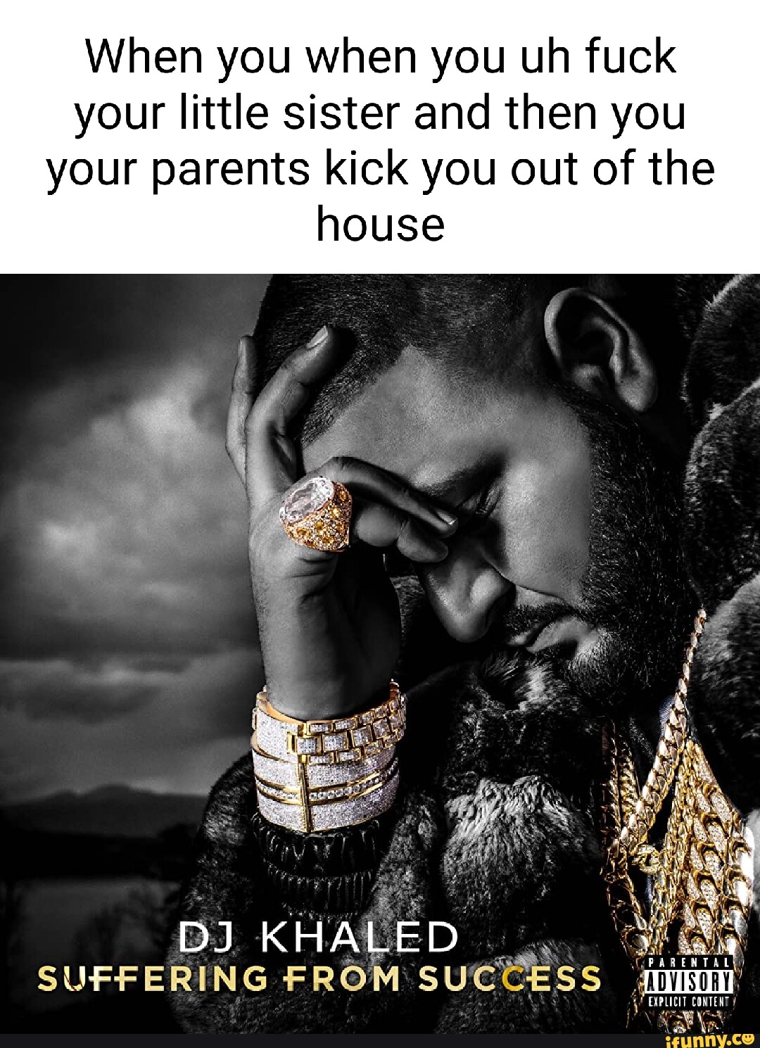 When you when you uh fuck your little sister and then you your parents